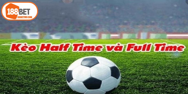 Kèo Tài Xỉu Bóng Đá - Cách Đọc Kèo Và Chơi Cực Dễ Thắng 11 Kèo half time và full time hiện nhận được sự quan tâm lớn từ cộng đồng